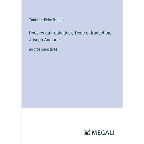 Poésies du troubadour; Texte et traduction, Joseph Anglade: en gros caractères (Paperback)