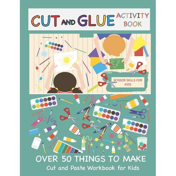 Cut and Paste Books Cut and Glue Activity Book: Cut and Paste Workbook for Kids: Scissor Skills for Kids Over 50 Things to Make: Cutting and, Book 1, (Paperback)