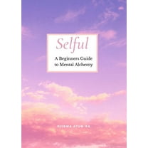 Selful: A Beginner's Guide to Mental Alchemy, (Paperback)