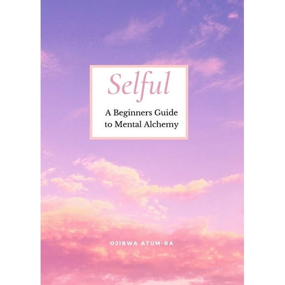 Selful: A Beginner's Guide to Mental Alchemy, (Paperback)