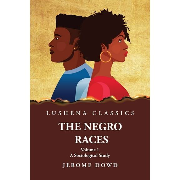 The Negro Races A Sociological Study Volume 1 by Jerome Dowd (Paperback)