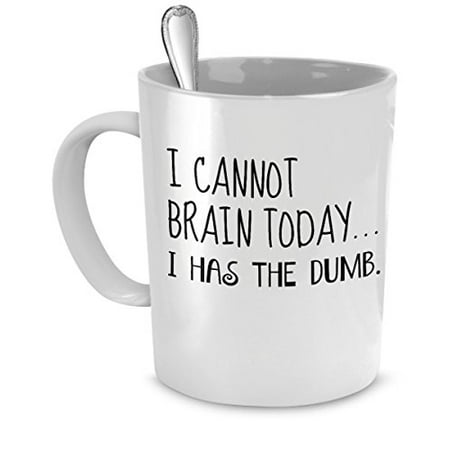 Christmas Gifts For Your Girlfriend Funny Mug - I Cannot Brain Today...I Has the Dumb. - Perfect Gift for Your Dad, Mom, Boyfriend, Girlfriend, or Friend - Proudly Made in the USA! ()
