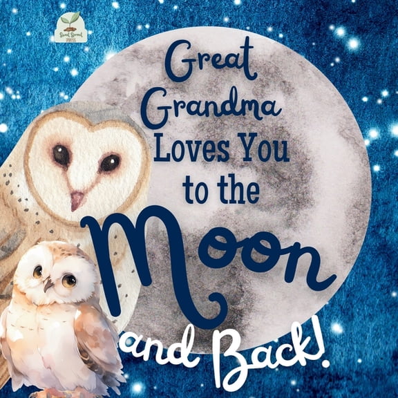 Great Grandma Loves You to the Moon and Back: A Beautiful Story of Love That Stretches as Far as the Stars, (Paperback)