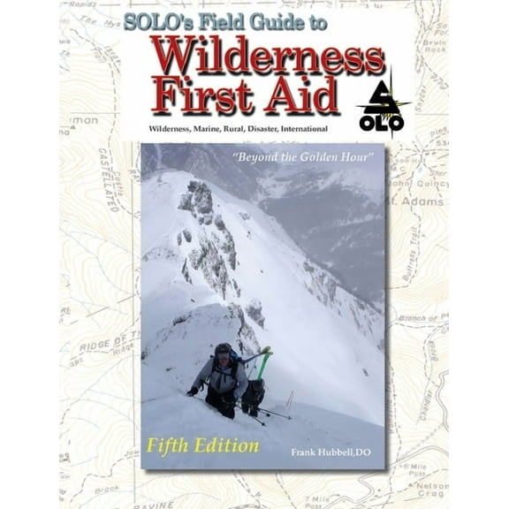 SOLO Field Guide to Wilderness First Aid, 5th ed (Paperback) by Frank Hubbell