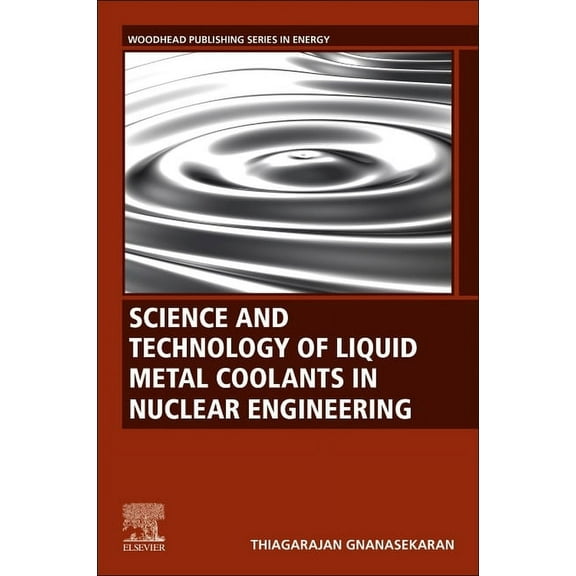 Woodhead Publishing Energy Science and Technology of Liquid Metal Coolants in Nuclear Engineering, (Paperback)