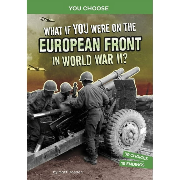 You Choose: World War II Frontlines What If You Were on the European Front in World War II?: An Interactive History Adventure, (Paperback)