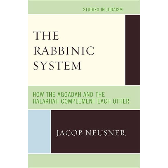 Studies in Judaism The Rabbinic System: How the Aggadah and the Halakhah Complement Each Other, (Paperback)