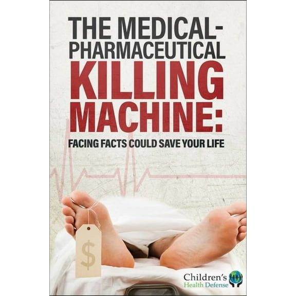 The Medical-Pharmaceutical Killing Machine: Facing Facts Could Save Your Life, (Hardcover)