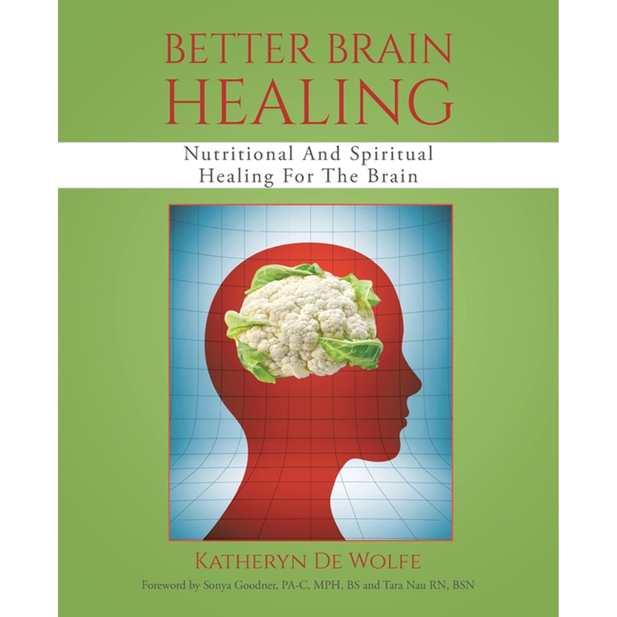 Better Brain Healing: Nutritional And Spiritual Healing For The Brain (Paperback)