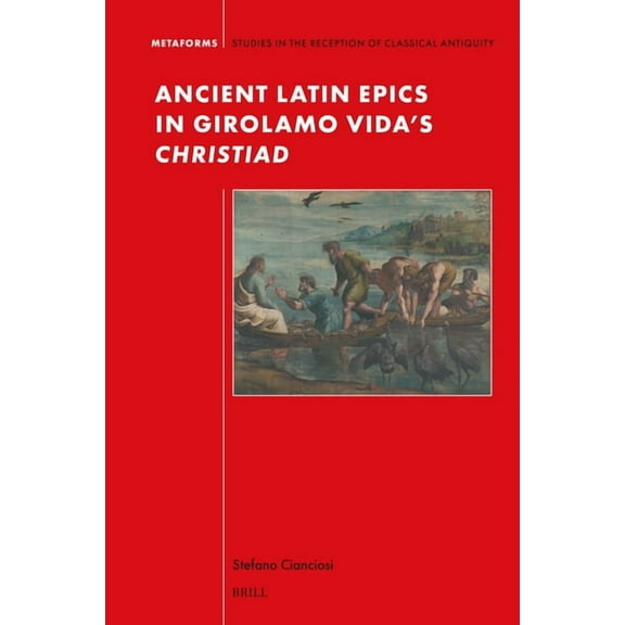 Metaforms Ancient Latin Epics in Girolamo Vida's Christiad, Book 28, (Hardcover)