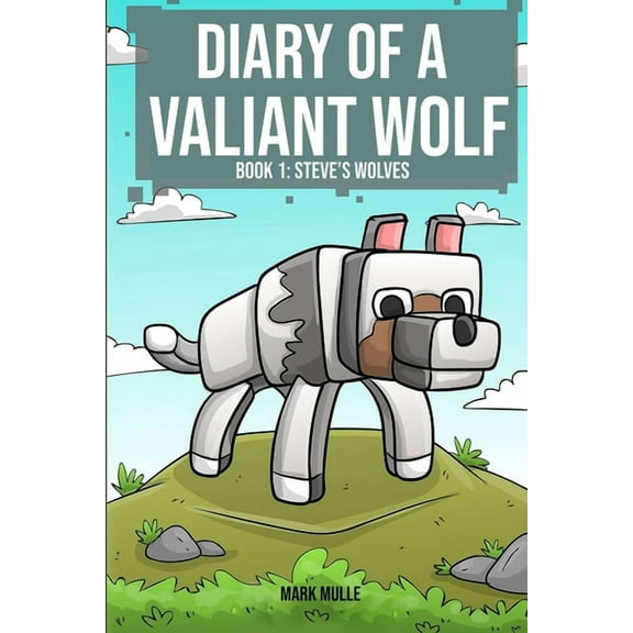 Diary of a Valiant Wolf Diary of a Valiant Wolf Book 1: Steve's Wolves, Book 1, (Paperback)