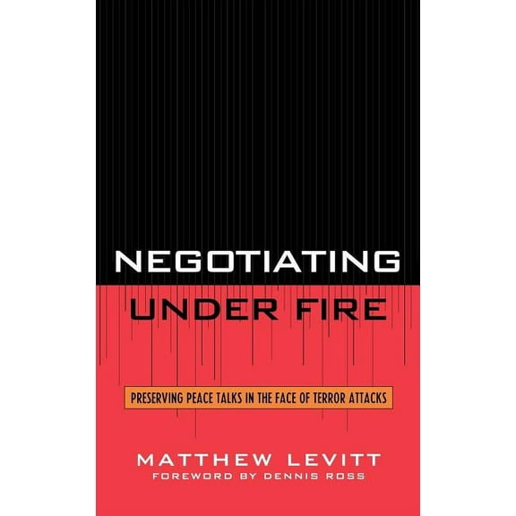 Negotiating Under Fire: Preserving Peace Talks in the Face of Terror Attacks, (Hardcover)