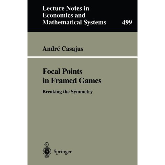 Lecture Notes in Economic and Mathematic Focal Points in Framed Games: Breaking the Symmetry, Book 499, (Paperback)