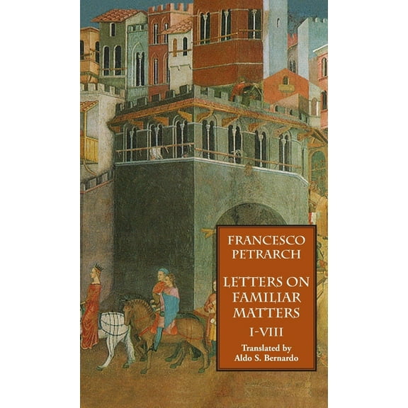 Letters on Familiar Matters (Rerum Familiarium Libri), Vol. 1, Books I-VIII (Hardcover)