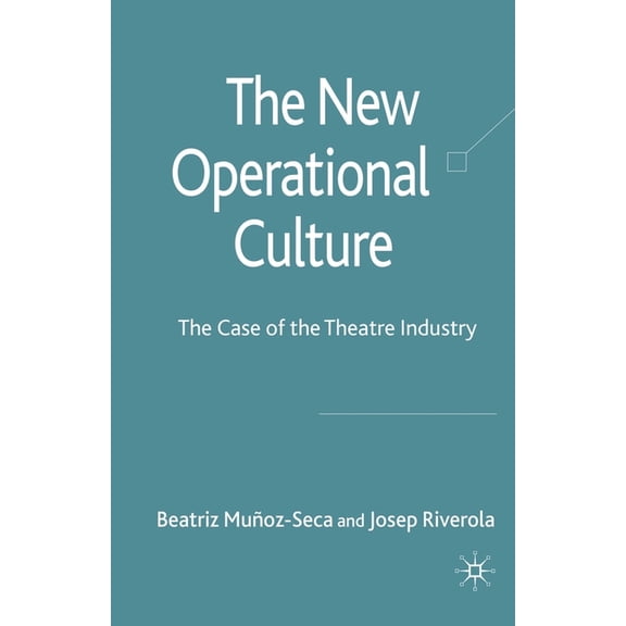 The New Operational Culture: The Case of the Theatre Industry, (Paperback)