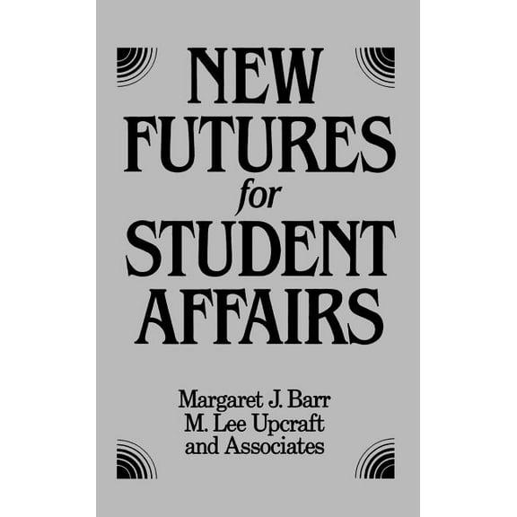 Jossey-Bass Social and Behavioral Scienc New Futures for Student Affairs: Building a Vision for Professional Leadership and Practice, (Hardcover)