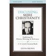 thumbnail image 2 of Discussing Mere Christianity Bible Study Guide: Exploring the History, Meaning, and Relevance of C.S. Lewis's Greatest B, (Paperback), 2 of 3