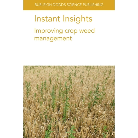 Burleigh Dodds Science: Instant Insights Instant Insights: Improving Crop Weed Management, Book 37, (Paperback)