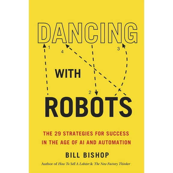 Dancing with Robots: The 29 Strategies for Success in the Age of AI and Automation (Paperback)
