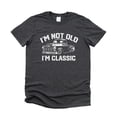 thumbnail image 4 of I'm Not Old I'm Classic Funny Shirt for Men Dad Joke Car Tee for Adults Dark Gray Heather Shirt Adult Small, 4 of 5