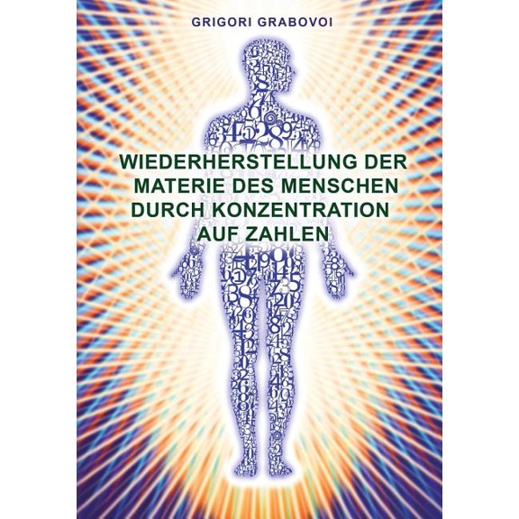 Wiederherstellung Der Materie Des Menschen Durch Konzentration Auf Zahlen (German Edition), (Paperback)