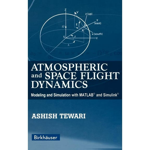 Modeling and Simulation in Science, Engi Atmospheric and Space Flight Dynamics: Modeling and Simulation with Matlab(r) and Simulink(r), (Hardcover)