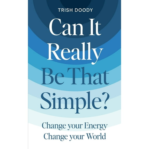 Can It Really Be That Simple: Change Your Energy Change Your World, (Paperback)