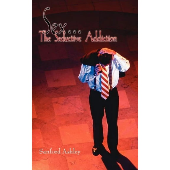 Sex. "The Seductive Addiction" (Paperback)