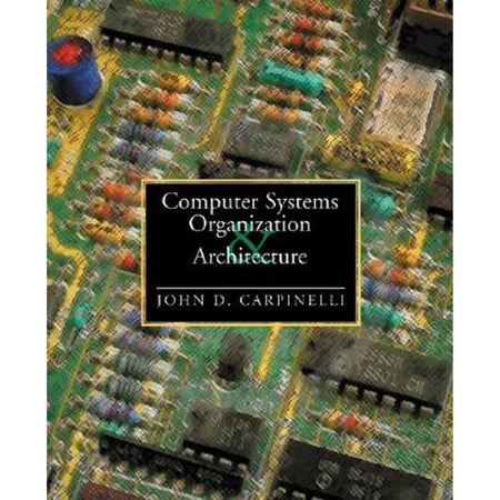 Computer Systems Organization and Architecture (Paperback) by John D Carpinelli