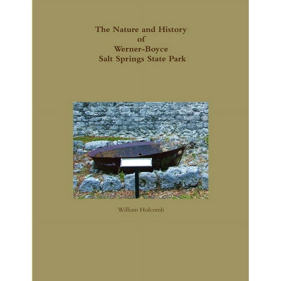 The Nature and History of Werner-Boyce Salt Springs State Park, (Paperback)