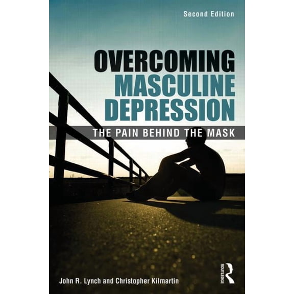 Overcoming Masculine Depression: The Pain Behind the Mask, (Paperback)