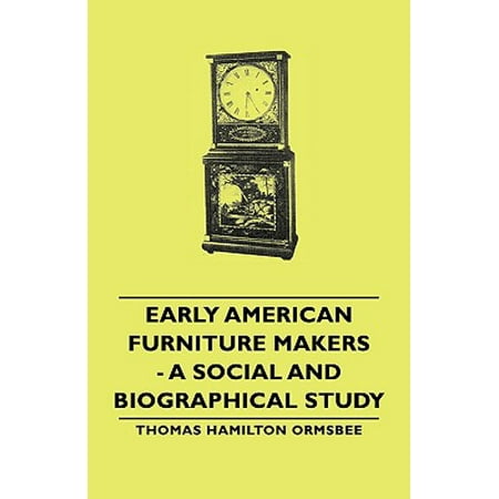 Early American Furniture Makers - A Social and Biographical (Best American Furniture Makers)