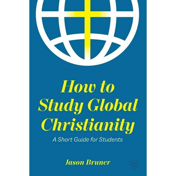 How to Study Global Christianity: A Short Guide for Students, (Paperback)