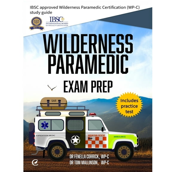 Wilderness Paramedic Exam Prep: IBSC approved Wilderness Paramedic Certification (WP-C) study guide, (Paperback)