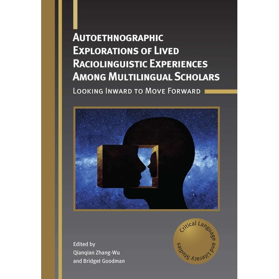Critical Language and Literacy Studies Autoethnographic Explorations of Lived Raciolinguistic Experiences Among Multilingual Scholars: Looking Inward to Move F, Book 32, (Paperback)