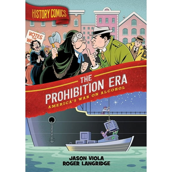 History Comics History Comics: The Prohibition Era: America's War on Alcohol, (Hardcover)