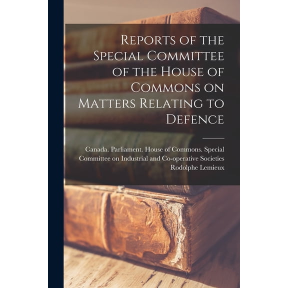 Reports of the Special Committee of the House of Commons on Matters Relating to Defence (Paperback)