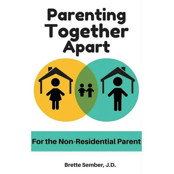 Parenting Together Apart: For the Nonresidential Parent, (Paperback)