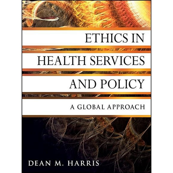 Jossey-Bass Public Health Ethics in Health Services and Policy: A Global Approach, Book 43, (Paperback)