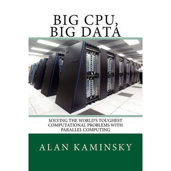 Pre-Owned Big CPU, Big Data: Solving the World's Toughest Computational Problems with Parallel Computing (Paperback) 1534872280 9781534872288