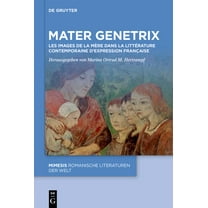 Mimesis Mater Genetrix: Les Images de la Mère Dans La Littérature Contemporaine d'Expression Française, Book 120, (Hardcover)