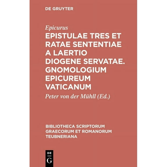 Bibliotheca Scriptorum Graecorum Et Roma Epistulae Tres Et Ratae Sententiae a Laertio Diogene Servatae. Gnomologium Epicureum Vaticanum, Book 1304, (Hardcover)