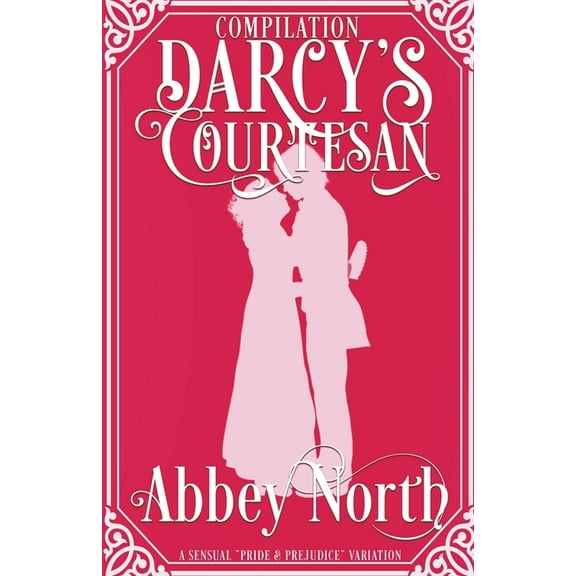 Darcy's Courtesan Darcy's Courtesan: A Sensual "Pride & Prejudice" Variation, Book 4, (Paperback)