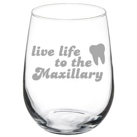

Wine Glass Goblet Live Life To The Maxillary Funny Dentist Dental Hygienist Assistant Student School Grad Gift (17 oz Stemless)