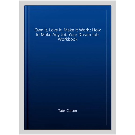 Pre-Owned Own It. Love It. Make It Work.: How to Make Any Job Your Dream Job. Workbook (Paperback) 1264257864 9781264257867