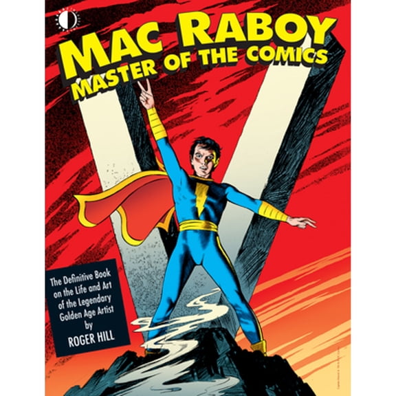 Pre-Owned Mac Raboy: Master of the Comics: The Definitive Book of the Life and Art of the Legendary Golden Age (Hardcover) by Mac Raboy, Roger Hill
