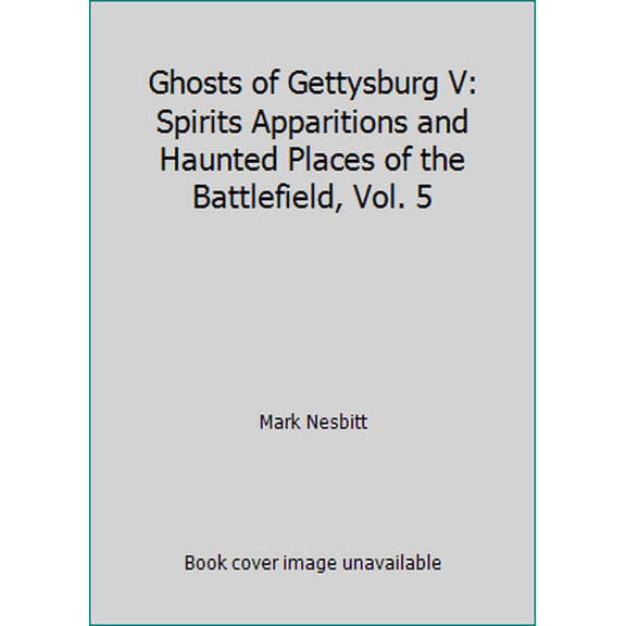 Pre-Owned Ghosts of Gettysburg V: Spirits Apparitions and Haunted Places of the Battlefield, Vol. 5 (Paperback) 1577470540 9781577470540