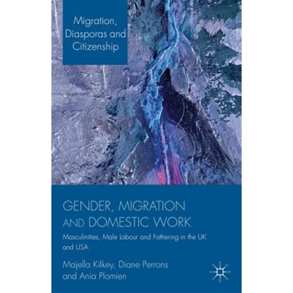 Pre-Owned Migration, Diasporas and Citizenship Gender, Migration and Domestic Work: Masculinities, Male Labour and Fathering in the UK and USA, (Hardcover)