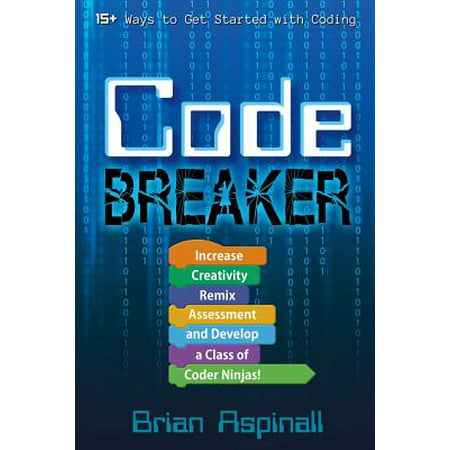 Code Breaker : Increase Creativity, Remix Assessment, and Develop a Class of Coder