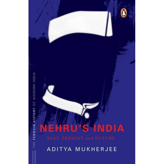 Nehru's India (the Most Definitive Book on Jawaharlal Nehru): Past, Present & Future, (Hardcover)